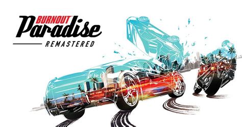 Burnout Paradise Remastered: A High-Octane Arcade Racer for Modern Consoles!